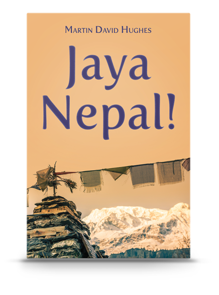 Jaya Nepal! A Novel by Martin David Hughes